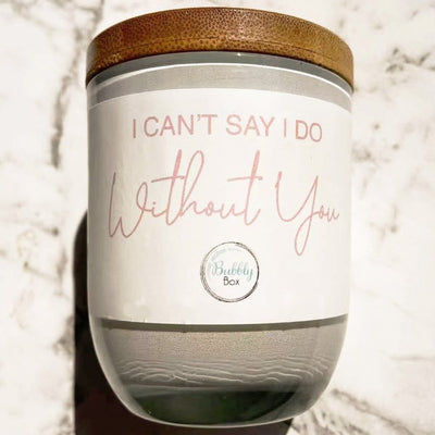 "I CAN'T SAY I DO WITHOUT YOU" Soy Candle | Bridesmaid Gift